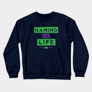 Gaming Is Life Crewneck Sweatshirt